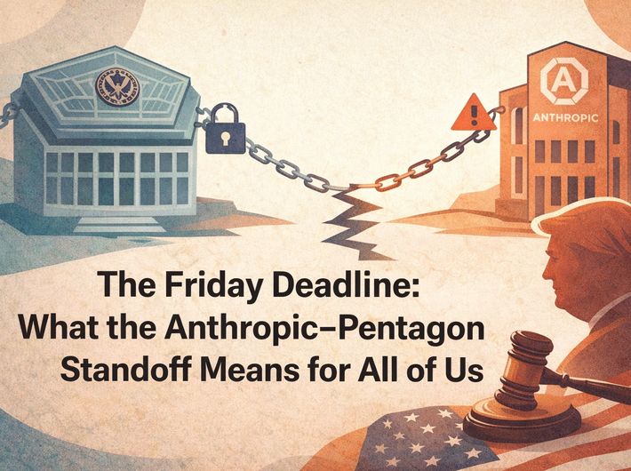 The Friday Deadline: What the Anthropic-Pentagon Standoff Means for All of Us